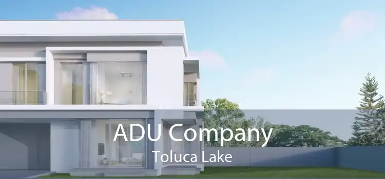 ADU Company Toluca Lake